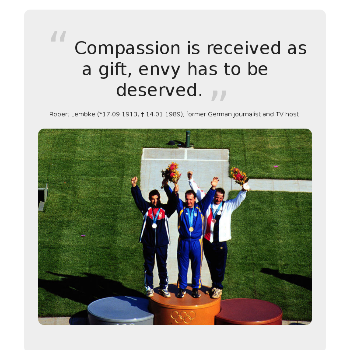 Compassion is received as a gift, envy has to be deserved. - Other